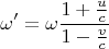 $$\omega'=\omega\frac{1+\frac uc}{1-\frac vc}$$