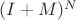 $(I + M)^N$ $(I + M)^N$