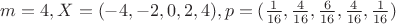 $m=4, X=(-4,-2,0,2,4),p=(\frac{1}{16},\frac{4}{16},\frac{6}{16},\frac{4}{16},\frac{1}{16})$