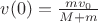 $v(0)=\frac{mv_0}{M+m}$