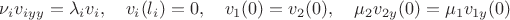 $\nu_{i} v_{iyy}=\lambda_iv_i,\quad v_i(l_i)=0,\quad v_1(0)=v_2(0),\quad \mu_{2} v_{2y}(0)=\mu_{1} v_{1y}(0)$