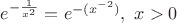 $e^{-\frac 1 {x^2}} = e^{-(x^{-2})}, \ x >0$