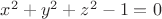 $x^2+y^2+z^2-1=0$