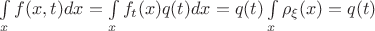 $\int\limits_{x}f(x,t)dx =\int\limits_{x}f_t(x)q(t)dx = q(t)\int\limits_{x}\rho_\xi(x) = q(t)$