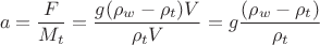 $$a=\frac{F}{M_t}=\frac{g(\rho_w-\rho_t)V}{\rho_tV}=g\frac{(\rho_w-\rho_t)}{\rho_t}$$