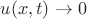 $u(x,t) \rightarrow 0$