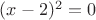 $(x-2)^2=0$