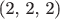 (2, 2, 2)