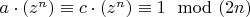 $a\cdot(z^n) \equiv c\cdot(z^n) \equiv 1 \mod (2n)$