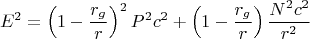 $$E^2=\left (1-\frac{r_g}{r}\right )^2P^{2}c^2+\left (1-\frac{r_g}{r}\right )\frac{N^2c^2}{r^2}$$