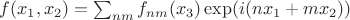 $
f(x_1,x_2) = \sum_{nm}{f_{nm}(x_3)\exp(i(n x_1+m x_2))}
$