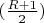 $(\frac{R+1}2)$