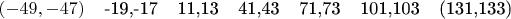 $(-49,-47)\;\;\;\;$-19,-17\;\;\;\;11,13\;\;\;\;41,43\;\;\;\;71,73\;\;\;\;101,103\;\;\;\;(131,133)