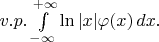 $ v.p. \int\limits_{-\infty}^{+\infty} \ln|x|\varphi(x)\,dx.$