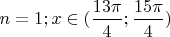 $n=1; x\in(\dfrac{13\pi}{4}; \dfrac{15\pi}{4})$