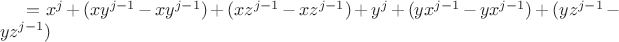 $= x^j+(xy^{j-1}-xy^{j-1})+(xz^{j-1}-xz^{j-1})+y^j+(yx^{j-1}-yx^{j-1})+(yz^{j-1}-yz^{j-1})$
