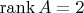 \operatorname{rank}A=2