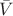 $\bar V$