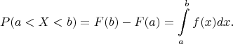 $$P(a<X<b) =F(b)-F(a)=\int\limits_a^b f(x) dx.$$