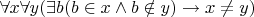 $\forall x \forall y (\exists b(b\in x\land b\notin y) \to x\neq y)$