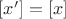 $[x']=[x]$