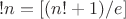 $!n=[(n!+1)/e]$