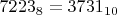 $ 7223_8=3731_{10} $
