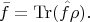 $$\bar{f}=\operatorname{Tr}(\hat{f}\rho).$$