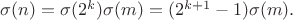 $\sigma(n)=\sigma(2^k)\sigma(m)=(2^{k+1}-1)\sigma(m).$