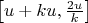 $\begin{bmatrix}u+ku, \frac{2u}{k}\end{bmatrix}$