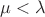 $\mu<\lambda$