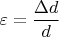 $\varepsilon=\dfrac {\Delta d}{d}$