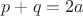 $p+q=2a$