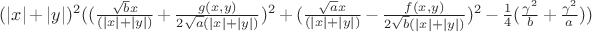 $(|x|+|y|)^2((\frac{\sqrt{b}x}{(|x|+|y|)}+\frac{g(x,y)}{2\sqrt{a}(|x|+|y|)})^2+(\frac{\sqrt{a}x}{(|x|+|y|)}-\frac{f(x,y)}{2\sqrt{b}(|x|+|y|)})^2-\frac{1}{4}(\frac{\gamma^2}{b}+\frac{\gamma^2}{a}))$