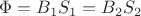 $\Phi=B_1S_1=B_2S_2$