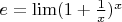 $e=\lim (1+ \frac{1}{x})^x$