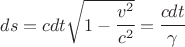 $ ds=c dt \sqrt{1 -\cfrac{v^2}{c^2} }=\cfrac{c dt}{\gamma} $