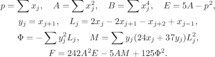 $$\begin{gathered}
p=\sum x_j,\quad A=\sum x_j^2,\quad B=\sum x_j^4,\quad E=5A-p^2,\\
y_j=x_{j+1},\quad L_j=2x_j-2x_{j+1}-x_{j+2}+x_{j-1},\\
\Phi=-\sum y_j^2L_j,\quad M=\sum y_j(24x_j+37y_j)L_j^2,\\
F=242A^2E-5AM+125\Phi^2.
\end{gathered}$$