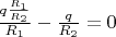 $\frac{q \frac{R_1}{R_2}}{R_1}-\frac{q}{R_2} = 0$