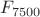 $F_{7500}$ $F_{7500}$