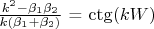 $\frac{k^2 - \beta_1 \beta_2}{k(\beta_1 + \beta_2)}$ = \ctg(kW)