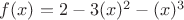 $f (x) = 2-3(x)^2-(x)^3$