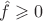 $\hat{f}\geqslant 0$