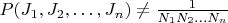 $P(J_1, J_2, \dots , J_n) \ne \frac{1}{N_1N_2 \dots N_n}$