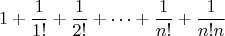 $$
1+\frac{1}{1!} + \frac{1}{2!} + \dots + \frac{1}{n!} + \frac{1}{n!n}
$$