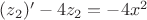 $(z_2)'-4z_2=-4x^2$