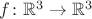 $f\colon \mathbb R^3\to \mathbb R^3$