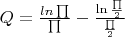 $ Q = \frac{ln\prod}{\prod} - \frac{\ln\frac{\prod}{2}}{\frac{\prod}{2}} $