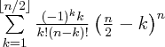 \large${\sum\limits_{k=1}^{\lfloor{n/2}\rfloor}\frac{(-1)^k{k}}{{k!(n-k)!}}\left(\frac{n}{2}-k\right)^n}$