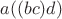 $a((bc)d)$